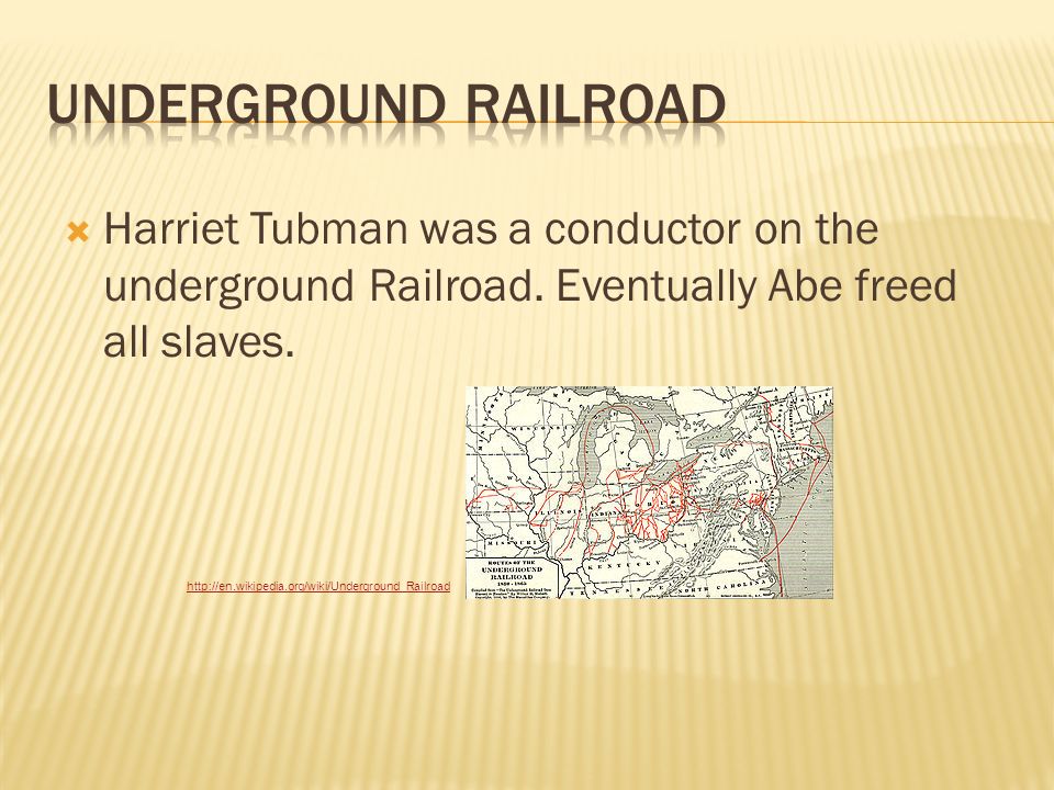  Harriet Tubman was a conductor on the underground Railroad.