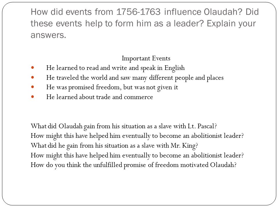 How did events from influence Olaudah. Did these events help to form him as a leader.