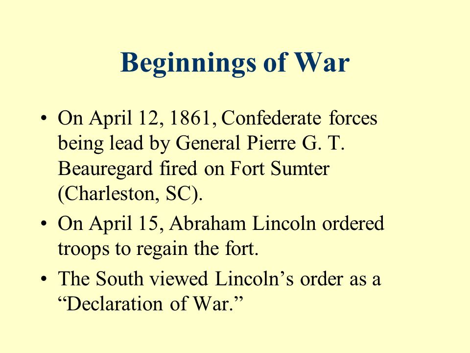 Beginnings of War On April 12, 1861, Confederate forces being lead by General Pierre G.
