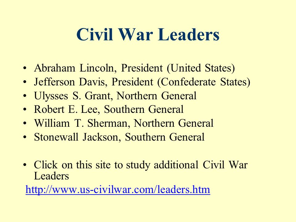 Civil War Leaders Abraham Lincoln, President (United States) Jefferson Davis, President (Confederate States) Ulysses S.