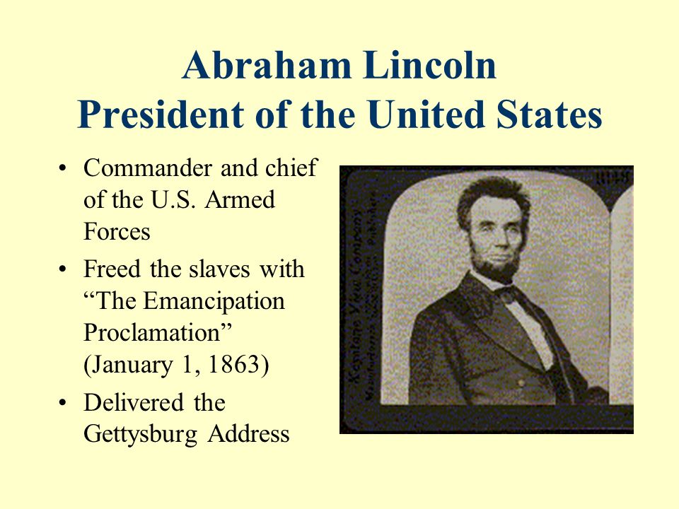 Abraham Lincoln President of the United States Commander and chief of the U.S.