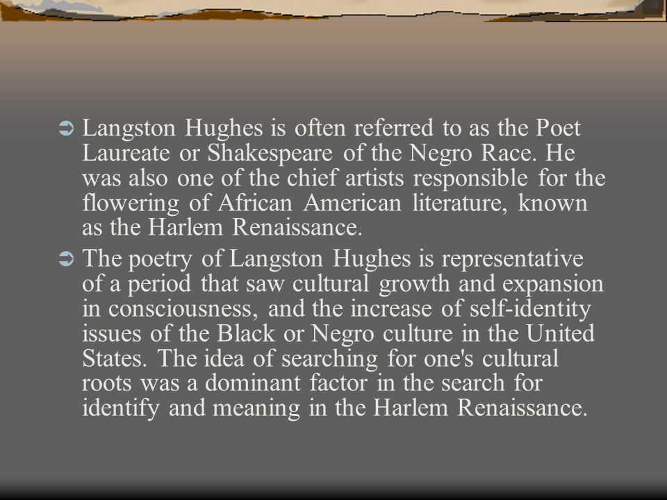  Langston Hughes is often referred to as the Poet Laureate or Shakespeare of the Negro Race.