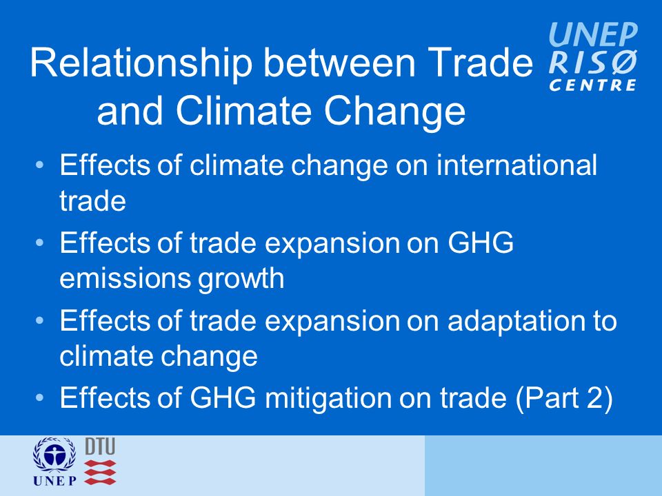 Relationship between Trade and Climate Change Effects of climate change on international trade Effects of trade expansion on GHG emissions growth Effects of trade expansion on adaptation to climate change Effects of GHG mitigation on trade (Part 2)