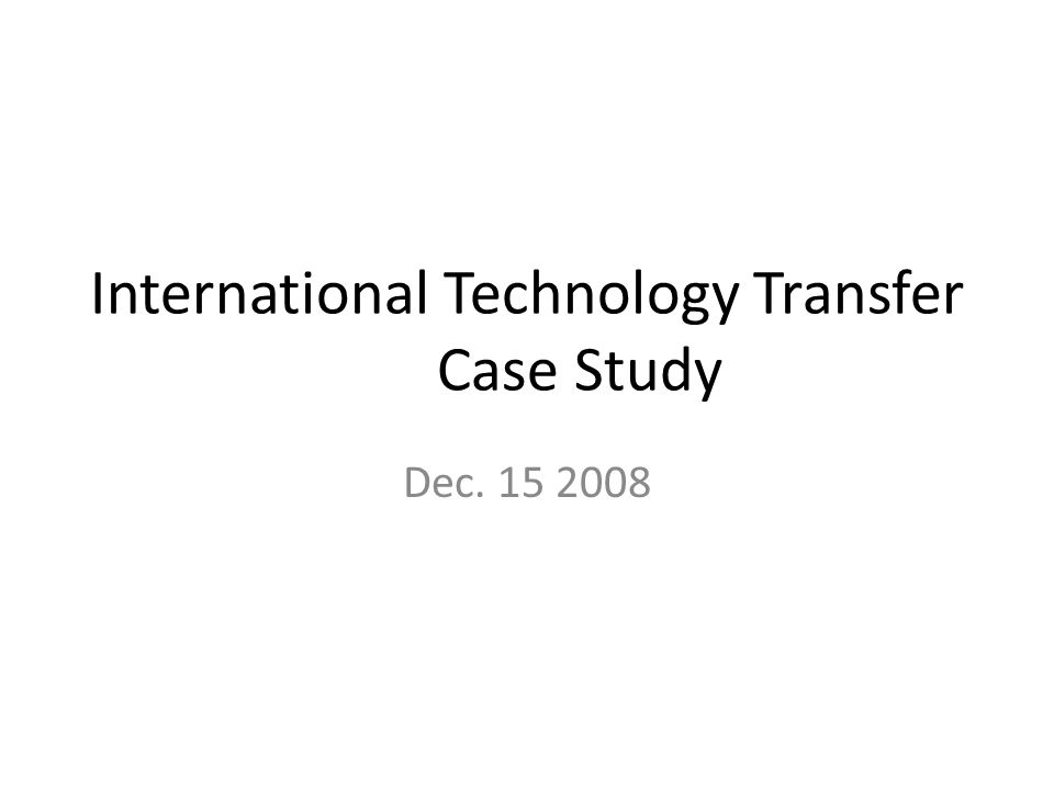 International Technology Transfer Case Study Dec