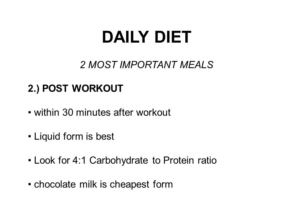 DAILY DIET 2 MOST IMPORTANT MEALS 1.) BREAKFAST Make the time to eat breakfast (pop ‐ tarts don’t count…) Quality carbohydrates for sustained energy (oatmeal) If you skip this meal it will slow down metabolism (body goes into starvation mode)