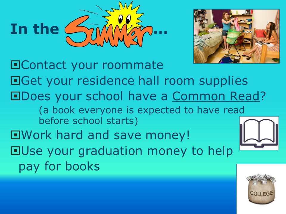 In the …  Contact your roommate  Get your residence hall room supplies  Does your school have a Common Read.