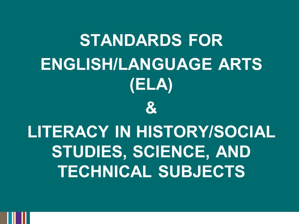 STANDARDS FOR ENGLISH/LANGUAGE ARTS (ELA) & LITERACY IN HISTORY/SOCIAL STUDIES, SCIENCE, AND TECHNICAL SUBJECTS