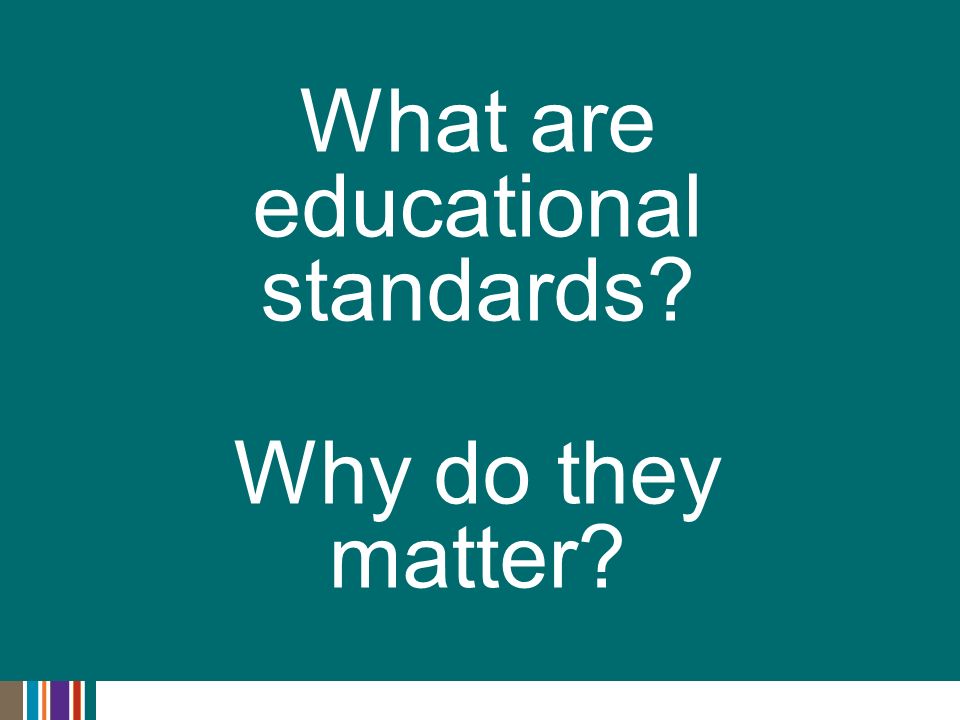 What are educational standards Why do they matter
