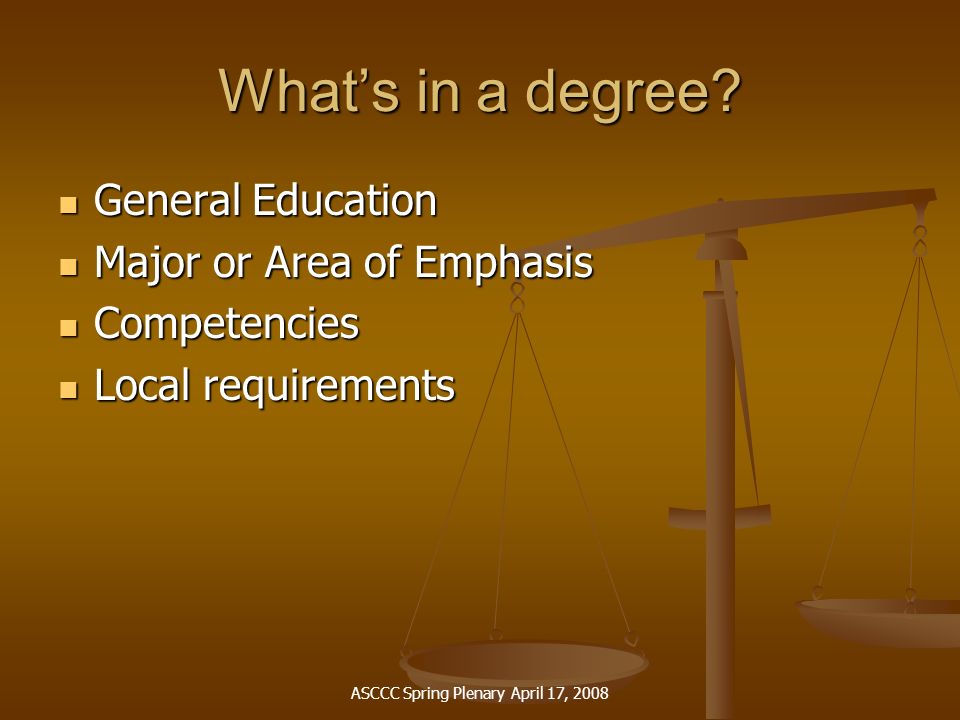 ASCCC Spring Plenary April 17, 2008 What’s in a degree.