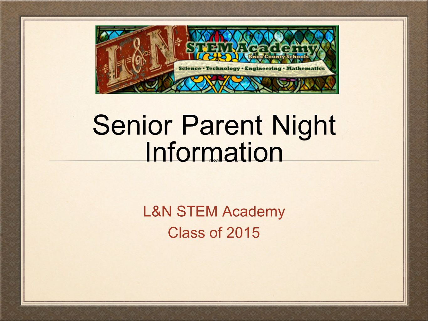 Senior Parent Night Information L&N STEM Academy Class of 2015