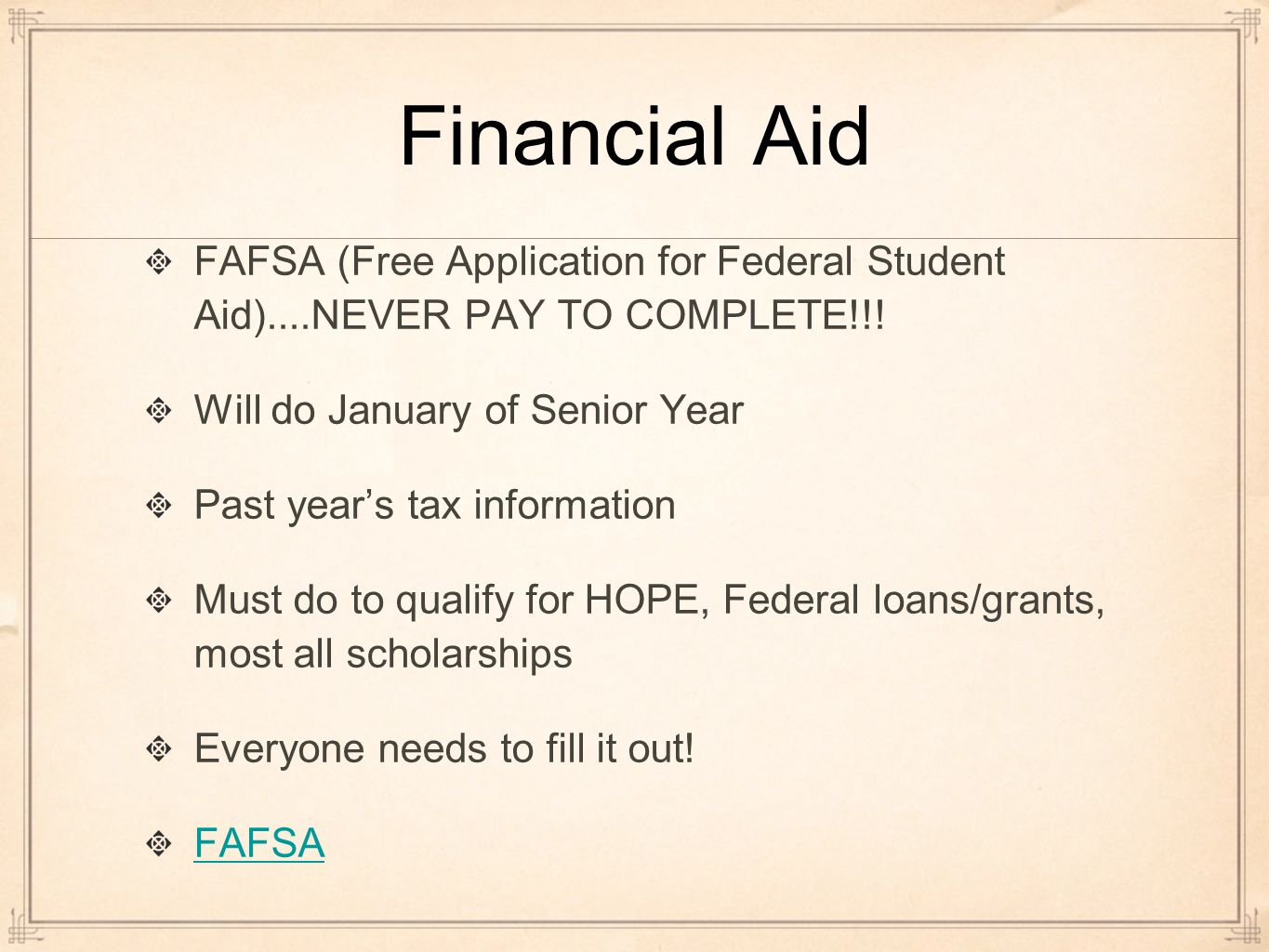 Financial Aid FAFSA (Free Application for Federal Student Aid)....NEVER PAY TO COMPLETE!!.