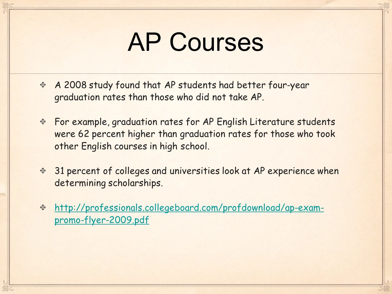 AP Courses A 2008 study found that AP students had better four-year graduation rates than those who did not take AP.