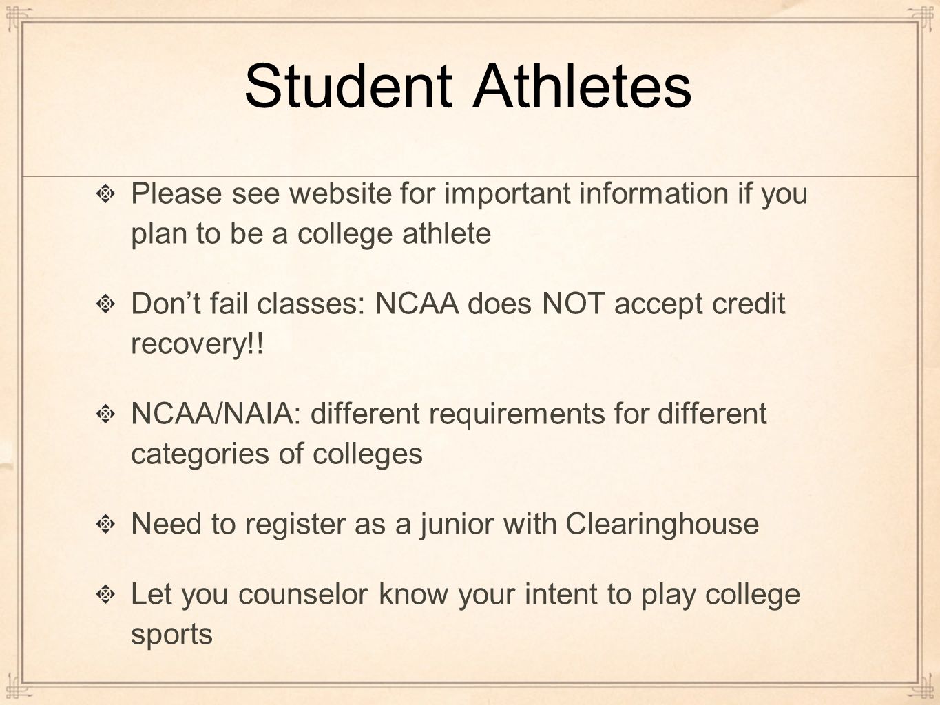 Student Athletes Please see website for important information if you plan to be a college athlete Don’t fail classes: NCAA does NOT accept credit recovery!.