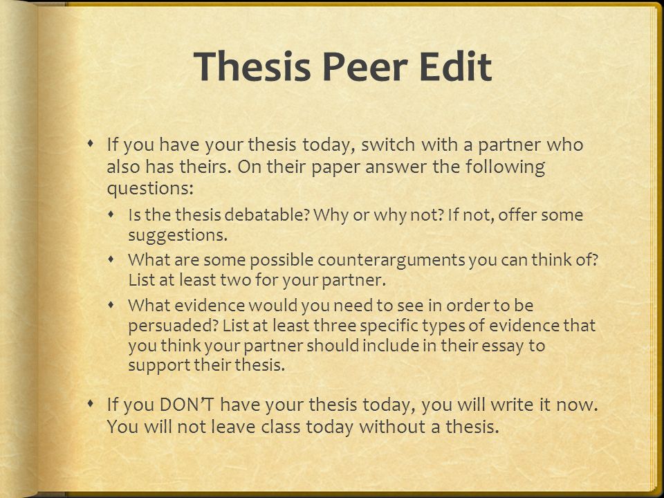 Thesis Peer Edit  If you have your thesis today, switch with a partner who also has theirs.