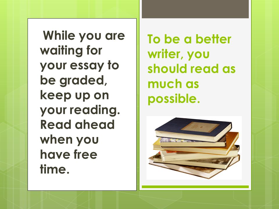 While you are waiting for your essay to be graded, keep up on your reading.