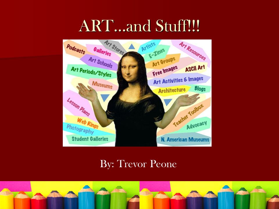 ART…and Stuff!!! By: Trevor Peone