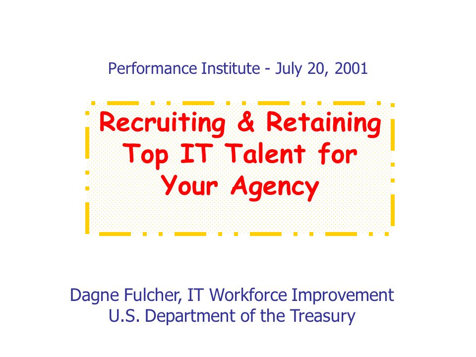 Performance Institute - July 20, 2001 Dagne Fulcher, IT Workforce Improvement U.S.