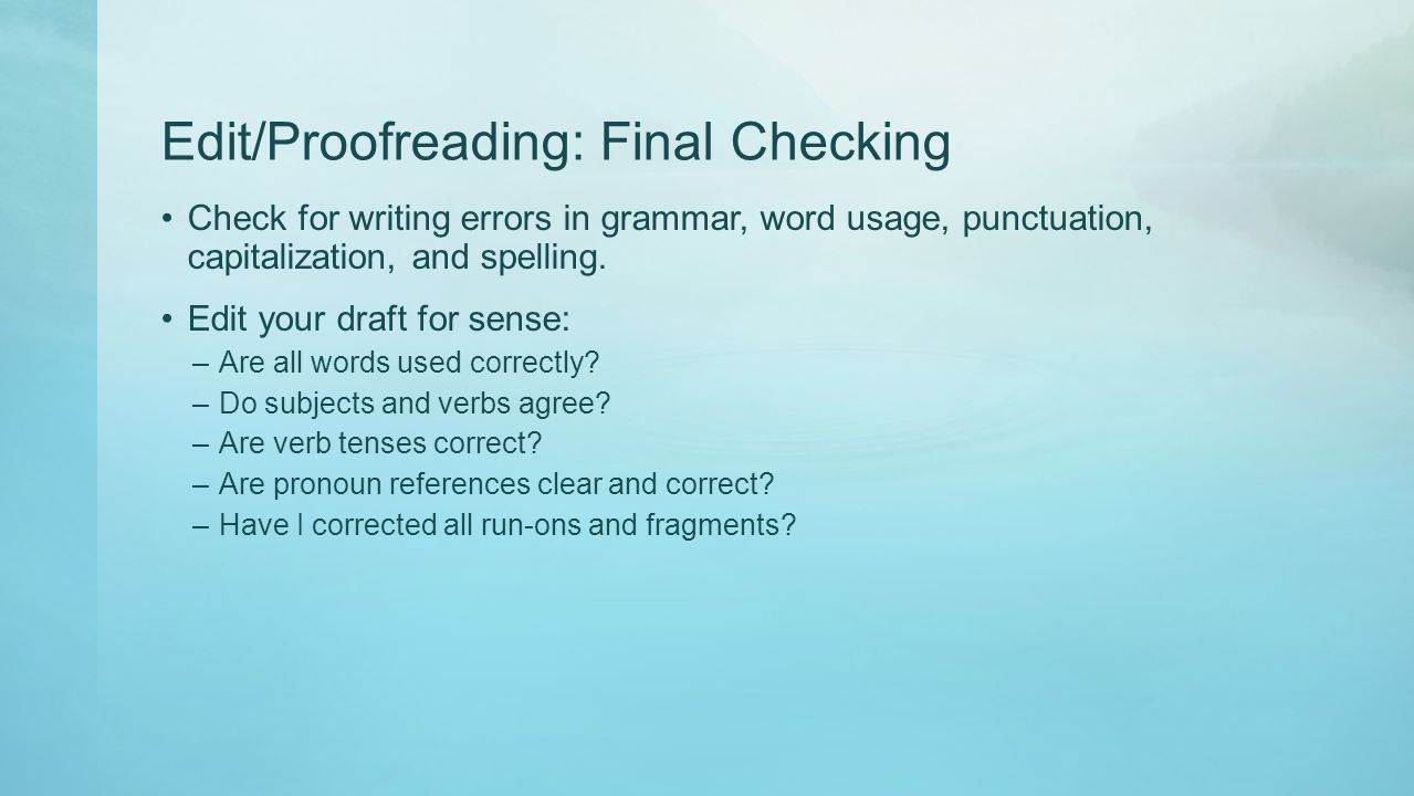 Edit/Proofreading: Final Checking Check for writing errors in grammar, word usage, punctuation, capitalization, and spelling.