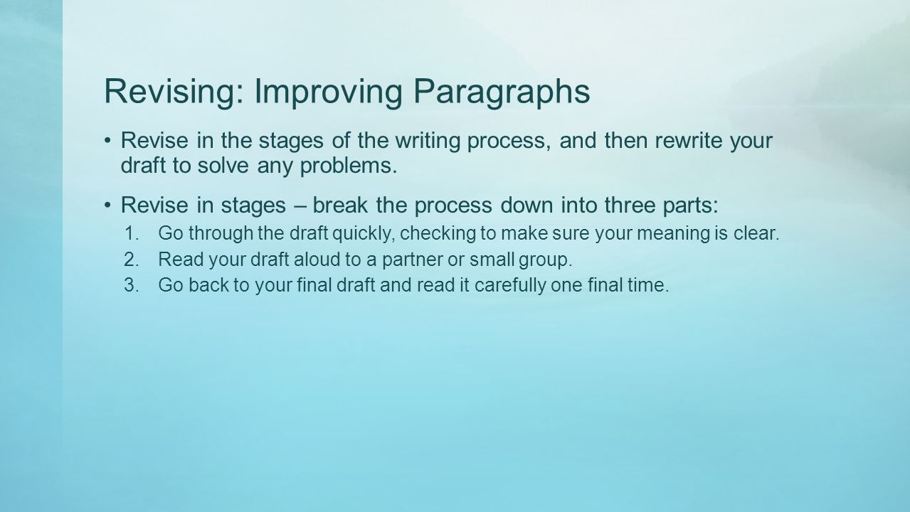 Revising: Improving Paragraphs Revise in the stages of the writing process, and then rewrite your draft to solve any problems.