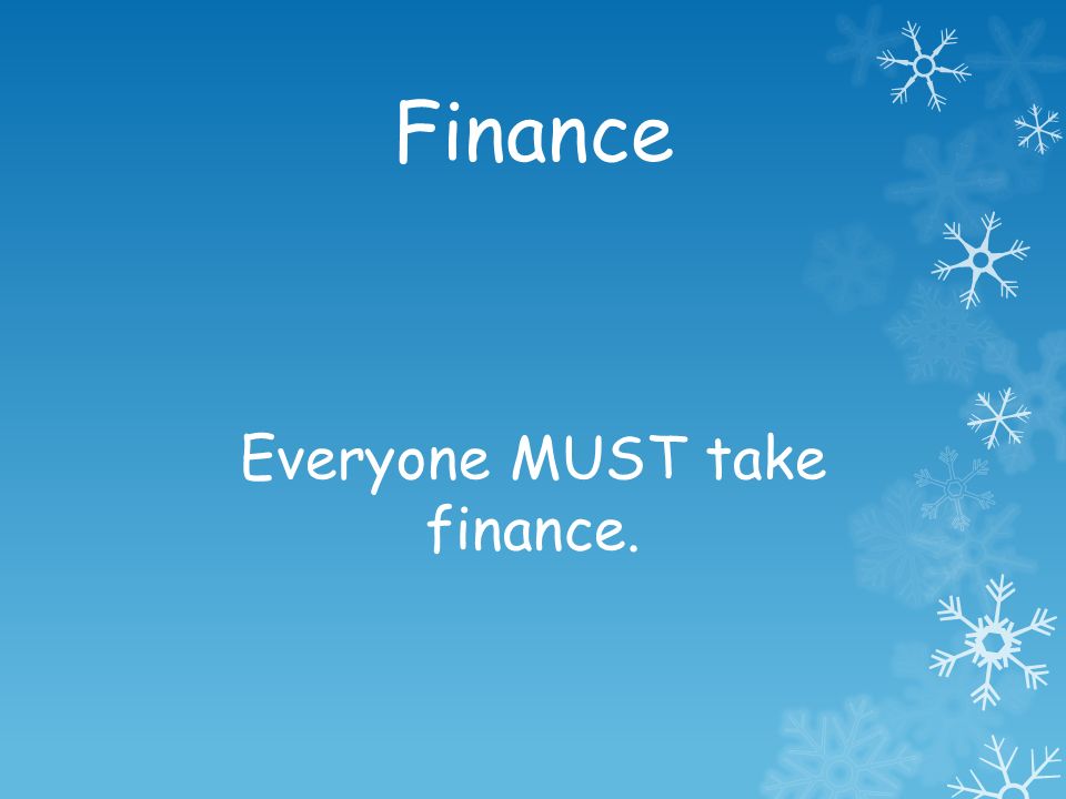 Finance Everyone MUST take finance.