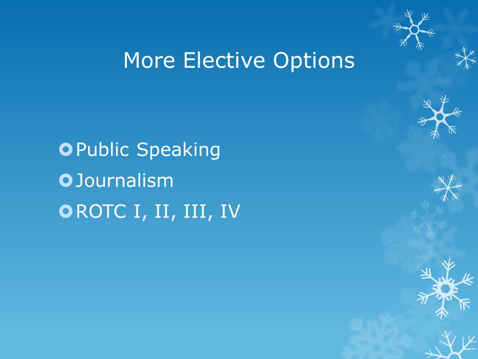 More Elective Options  Public Speaking  Journalism  ROTC I, II, III, IV