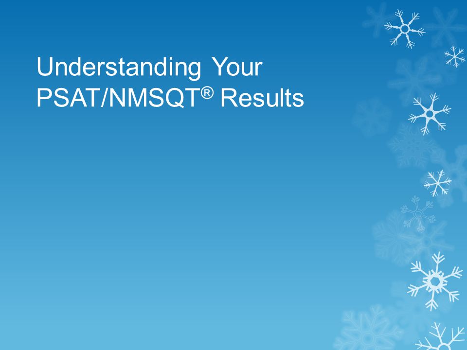 Understanding Your PSAT/NMSQT ® Results