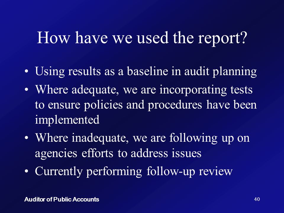 Auditor of Public Accounts 40 How have we used the report.