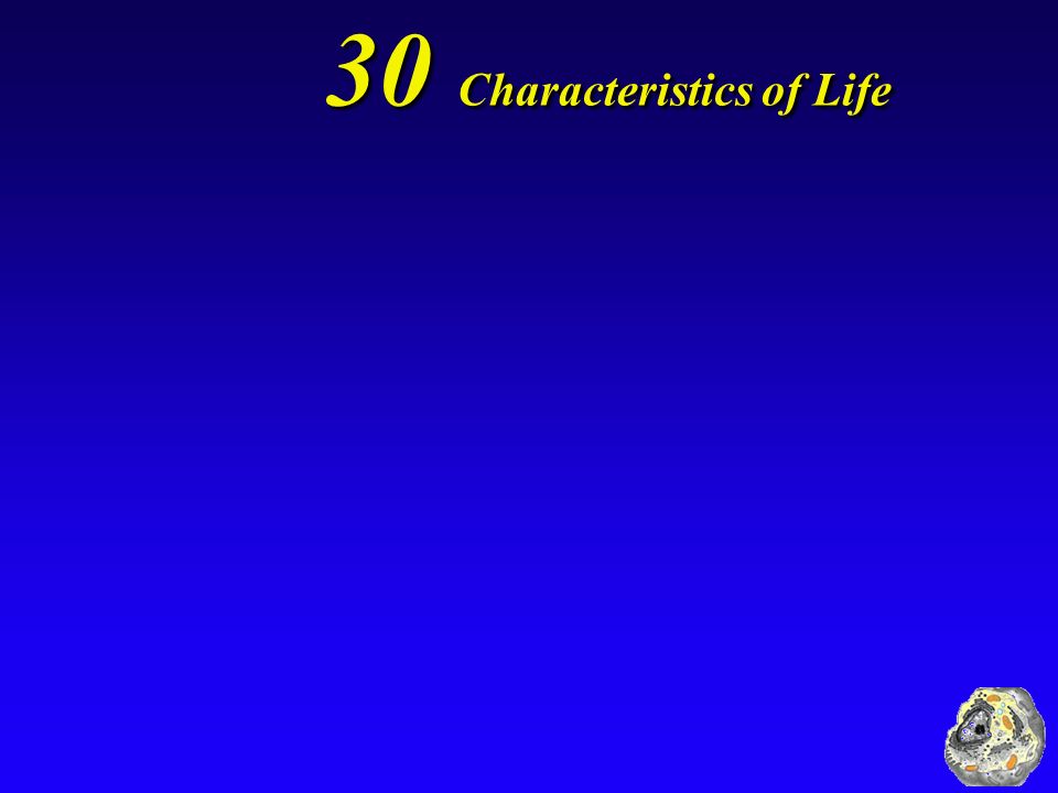 30 Characteristics of Life Living things evolve.
