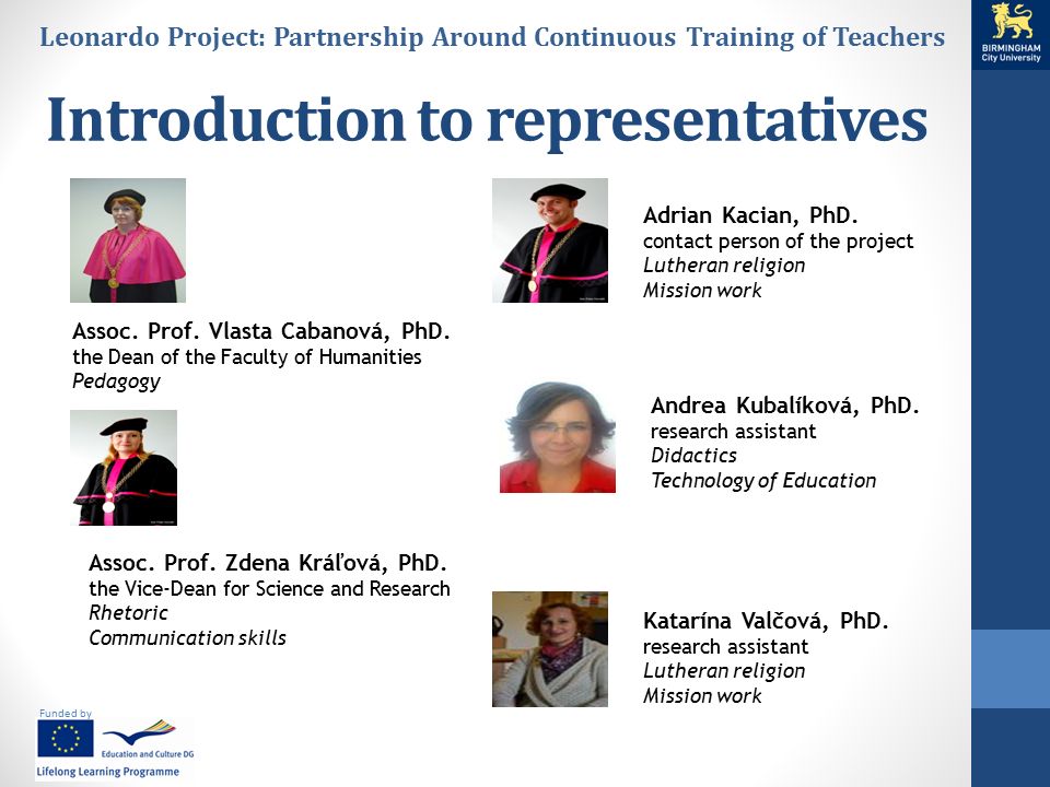 Funded by Leonardo Project: Partnership Around Continuous Training of Teachers Introduction to representatives Assoc.