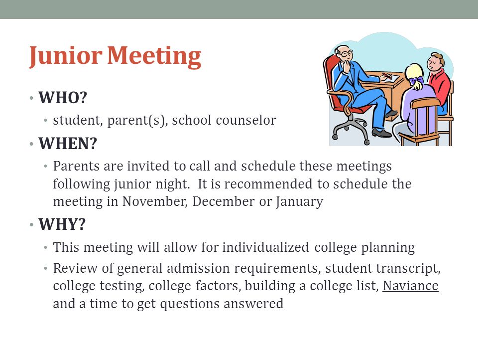 Junior Meeting WHO. student, parent(s), school counselor WHEN.