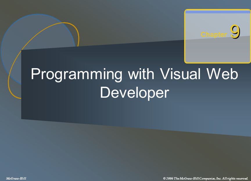 Programming with Visual Web Developer Chapter 9 9 McGraw-Hill© 2006 The McGraw-Hill Companies, Inc.