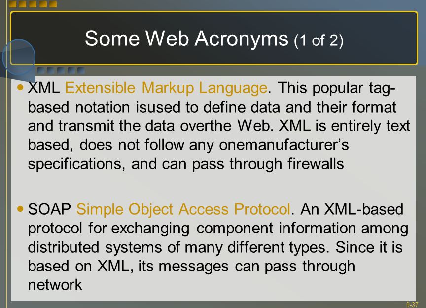 9-37 Some Web Acronyms (1 of 2) XML Extensible Markup Language.
