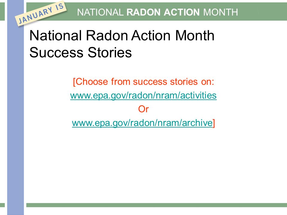 NATIONAL RADON ACTION MONTH National Radon Action Month Success Stories [Choose from success stories on:   Or