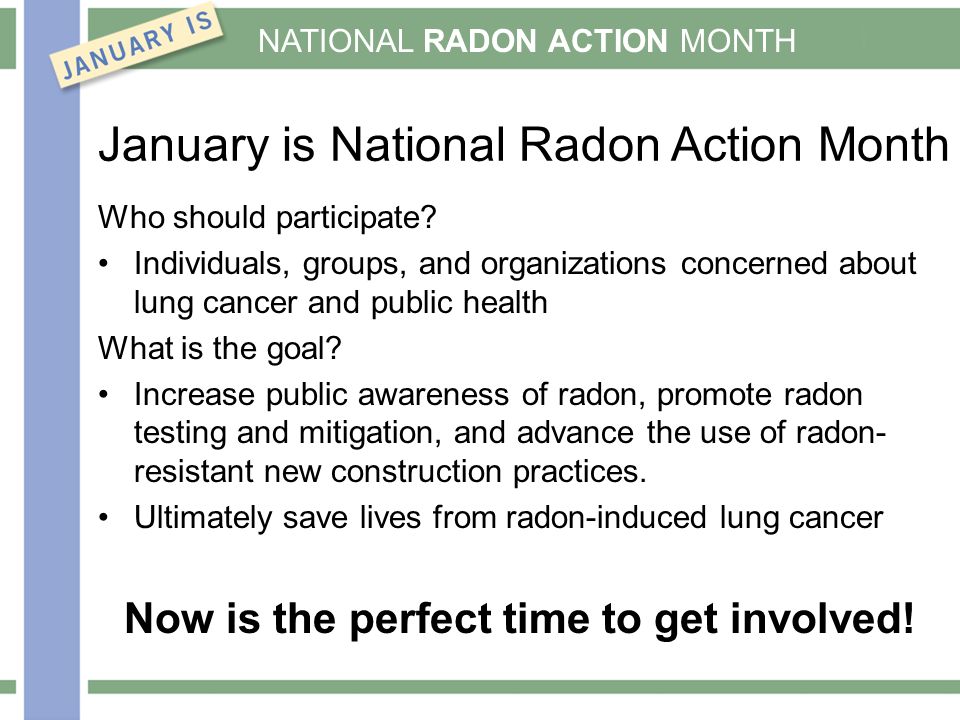 NATIONAL RADON ACTION MONTH January is National Radon Action Month Who should participate.
