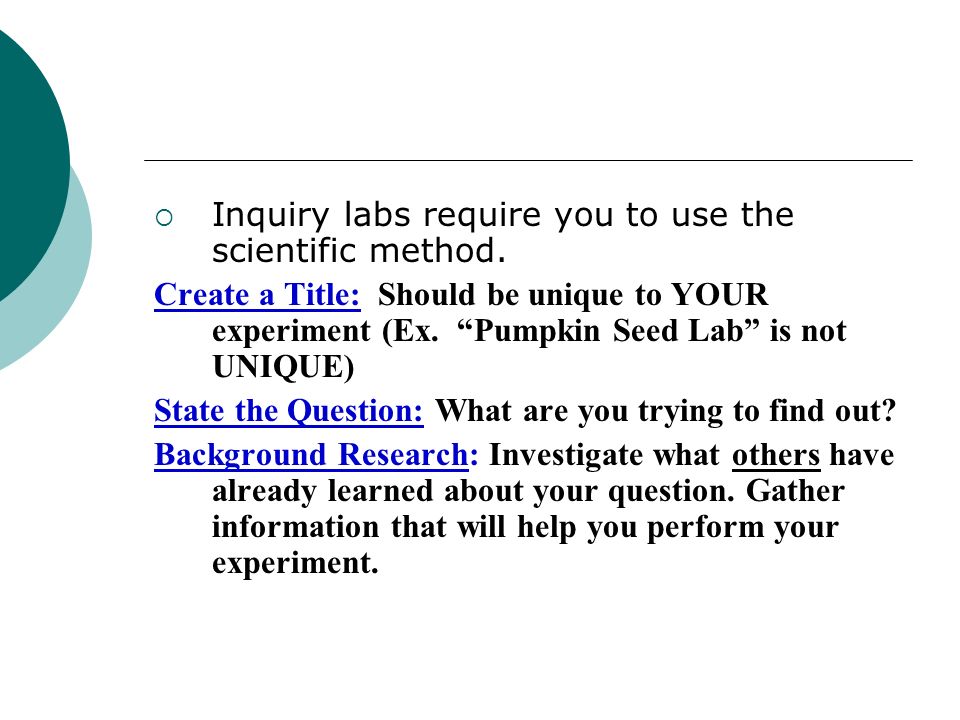  Inquiry labs require you to use the scientific method.
