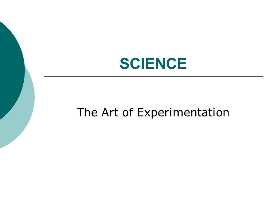 SCIENCE The Art of Experimentation