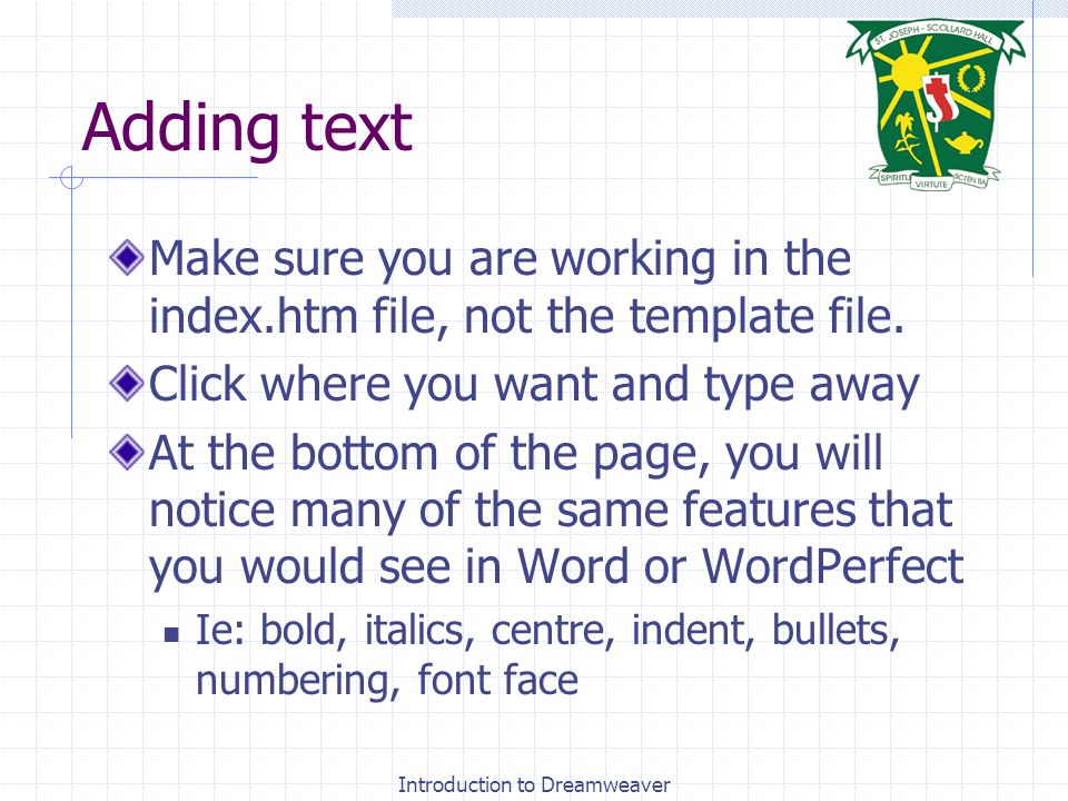 Introduction to Dreamweaver Adding text Make sure you are working in the index.htm file, not the template file.