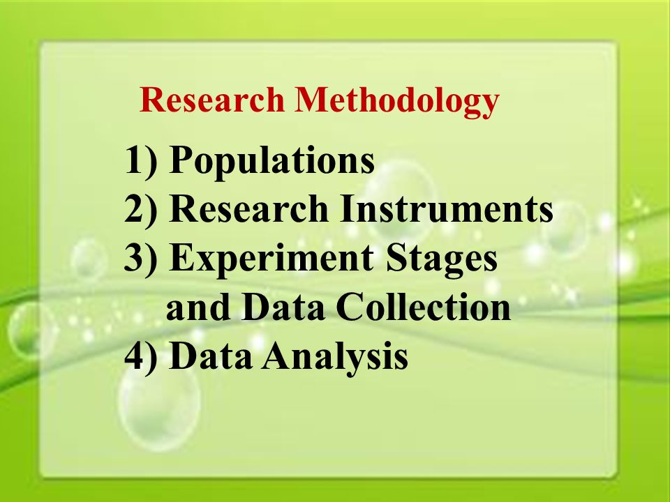 16 Research Methodology 1) Populations 2) Research Instruments 3) Experiment Stages and Data Collection 4) Data Analysis
