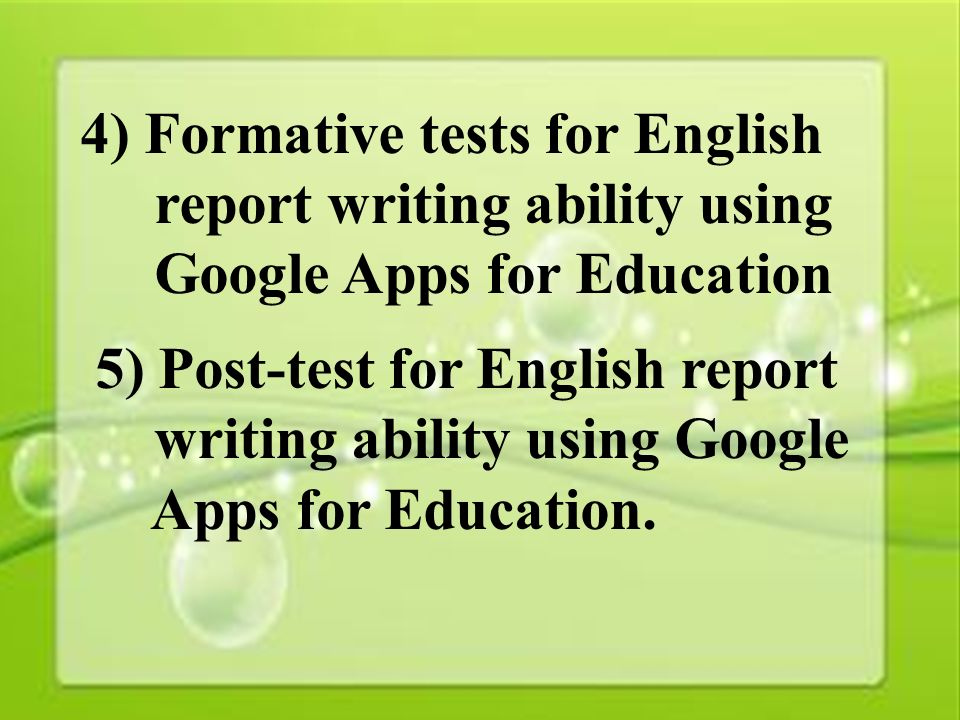 27 4) Formative tests for English report writing ability using Google Apps for Education 5) Post-test for English report writing ability using Google Apps for Education.