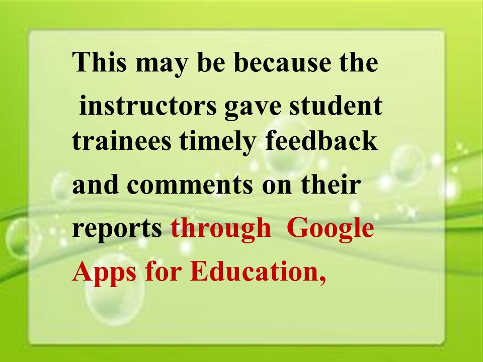 38 This may be because the instructors gave student trainees timely feedback and comments on their reports through Google Apps for Education,