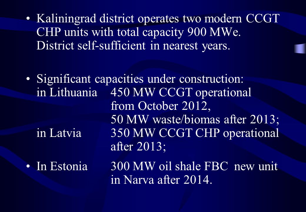 Kaliningrad district operates two modern CCGT CHP units with total capacity 900 MWe.