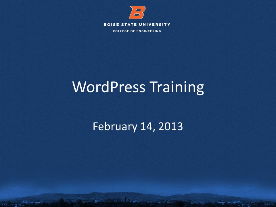 © 2012 Boise State University1 WordPress Training February 14, 2013