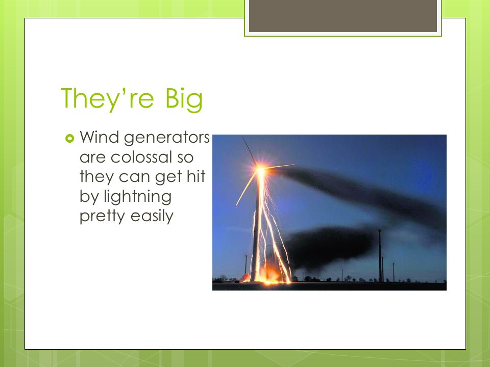 They’re Big  Wind generators are colossal so they can get hit by lightning pretty easily