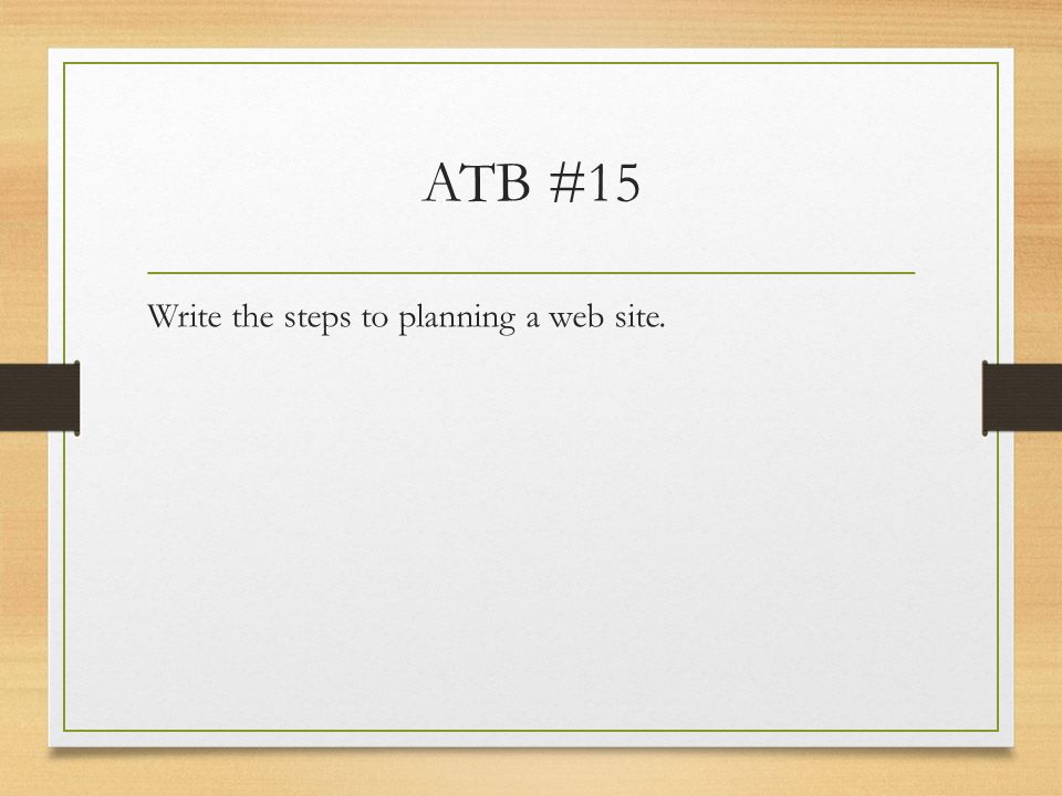 ATB #15 Write the steps to planning a web site.