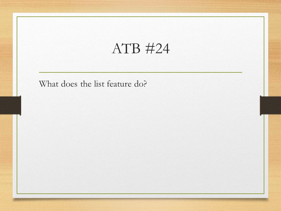 ATB #24 What does the list feature do