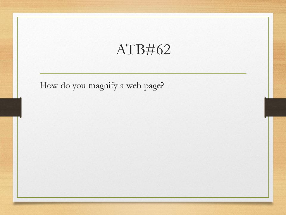 ATB#62 How do you magnify a web page