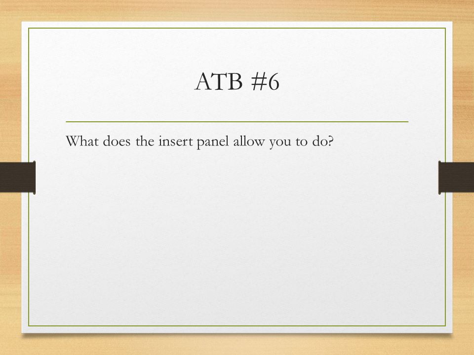 ATB #6 What does the insert panel allow you to do