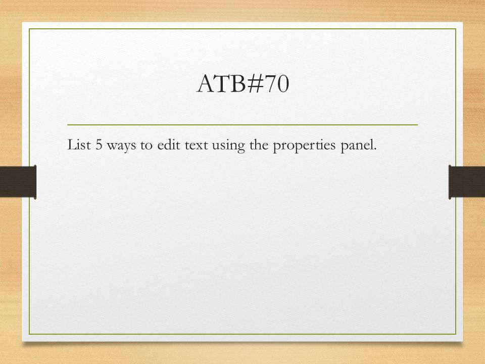 ATB#70 List 5 ways to edit text using the properties panel.