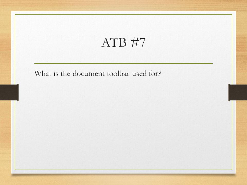 ATB #7 What is the document toolbar used for