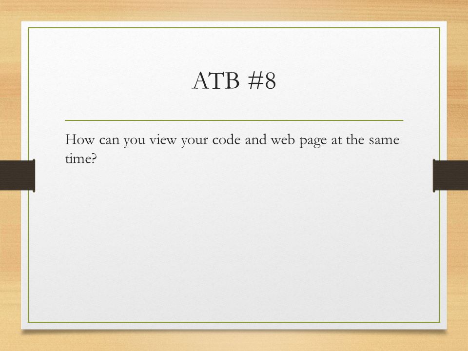 ATB #8 How can you view your code and web page at the same time
